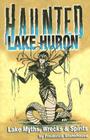 Haunted Lake Huron By Frederick Stonehouse Cover Image
