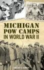 Michigan POW Camps in World War II Cover Image