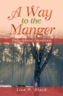 A Way to the Manger: Daily Advent Devotions By Lisa M. Black Cover Image