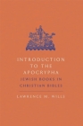 Introduction to the Apocrypha: Jewish Books in Christian Bibles By Lawrence M. Wills Cover Image