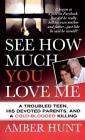 See How Much You Love Me: A Troubled Teen, His Devoted Parents, and a Cold-Blooded Killing Cover Image