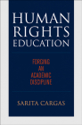 Human Rights Education: Forging an Academic Discipline (Pennsylvania Studies in Human Rights) By Sarita Cargas Cover Image