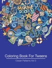 Coloring Book For Tweens: Ocean Patterns Vol 3: Colouring Book for Teenagers, Young Adults, Boys, Girls, Ages 9-12, 13-16, Cute Arts & Craft Gif By Art Therapy Coloring Cover Image