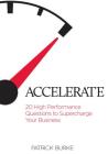 Accelerate: 20 High Performance Questions to Supercharge Your Business Growth By Patrick Burke Cover Image