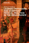 Learned Physicians and Everyday Medical Practice in the Renaissance By Michael Stolberg Cover Image