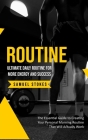 Routine: Ultimate Daily Routine for More Energy and Success (The Essential Guide to Creating Your Personal Morning Routine That By Samuel Stokes Cover Image