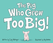 The Pig Who Grew Too Big By Carly Mottinger, Raymond Mendez (Illustrator) Cover Image