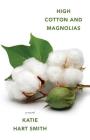High Cotton and Magnolias By Katie Hart Smith Cover Image