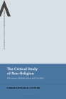 The Critical Study of Non-Religion: Discourse, Identification and Locality (Bloomsbury Advances in Religious Studies) By Christopher R. Cotter, Bettina E. Schmidt (Editor), Steven Sutcliffe (Editor) Cover Image