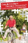 Can Adventure Prevent Dementia?: A guide to outwitting Alzheimer's Cover Image