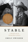 Stable: A Therapist and the Healing Nature of Horses By Emily Swisher Cover Image