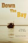 Down The Bay: Based On A True Story By D. S. Terry Cover Image