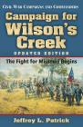 Campaign for Wilson's Creek: The Fight for Missouri Begins (Civil War Campaigns and Commanders Series #28) By Jeffrey L. Patrick Cover Image