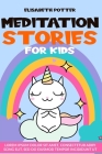 Meditation Stories for Kids: Calming Fantasy Stories and Techniques to Help Children Relax and Deal with Emotion and Anxiety By Elisabeth Potter Cover Image