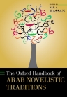 Oxford Handbook of Arab Novelistic Traditions (Oxford Handbooks) By Waïl S. Hassan (Editor) Cover Image