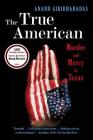 The True American: Murder and Mercy in Texas By Anand Giridharadas Cover Image
