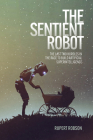 The Sentient Robot: The Last Two Hurdles in the Race to Build Artificial Superintelligence By Rupert Robson Cover Image