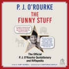 The Funny Stuff: The Official P. J. O'Rourke Quotationary and Riffapedia By P. J. O'Rourke, L. J. Ganser (Read by) Cover Image