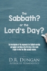 The Sabbath? or the Lord's Day?: An investigation of the arguments for Sabbath-worship and against worship on the first day of the week in light of wh By D. R. (David Roberts) Dungan Cover Image