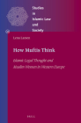How Muftis Think: Islamic Legal Thought and Muslim Women in Western Europe (Studies in Islamic Law and Society #44) Cover Image