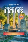 Guide de Voyage d'Athènes 2025: Découvrez les principales attractions, les joyaux cachés, la culture locale et les conseils d'initiés pour une aventur By Donna F. Cuellar Cover Image