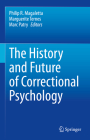 The History and Future of Correctional Psychology By Philip R. Magaletta (Editor), Marguerite Ternes (Editor), Marc Patry (Editor) Cover Image