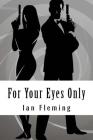 For Your Eyes Only By Ian Fleming Cover Image