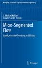 Micro-Segmented Flow: Applications in Chemistry and Biology (Biological and Medical Physics) By J. Michael Köhler (Editor), Brian P. Cahill (Editor) Cover Image