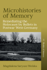 Microhistories of Memory: Remediating the Holocaust by Bullets in Postwar West Germany Cover Image