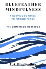 BlueFeather Mindfulness: A Survivor's Guide to Finding Peace: The Companion Workbook Cover Image
