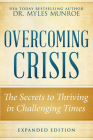 Overcoming Crisis Expanded Edition: The Secrets to Thriving in Challenging Times By Myles Munroe Cover Image