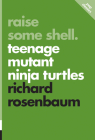 Raise Some Shell: Teenage Mutant Ninja Turtles (Pop Classics #2) By Richard Rosenbaum Cover Image