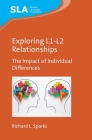Exploring L1-L2 Relationships: The Impact of Individual Differences (Second Language Acquisition #155) By Richard L. Sparks Cover Image
