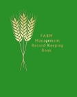 Farm Management Record Keeping Book: farm organizer book, to manage and track your , expenses, equipement, livestock, employees, product, and others, By Abdellah El Kissia Cover Image