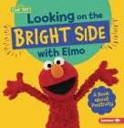 Looking on the Bright Side with Elmo: A Book about Positivity Cover Image
