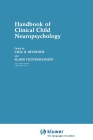 Handbook of Clinical Child Neuropsychology (Critical Issues in Neuropsychology) By Cecil R. Reynolds, Elaine Fletcher-Janzen Cover Image