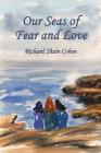 Our Seas of Fear and Love By Richard Shain Cohen Cover Image