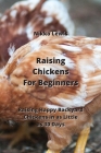 Raising Chickens For Beginners: Raising Happy Backyard Chickens in as Little as 30 Days By Nikko Lewis Cover Image