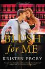 Blush for Me: A Fusion Novel By Kristen Proby Cover Image