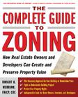 The Complete Guide to Zoning: How to Navigate the Complex and Expensive Maze of Zoning, Planning, Environmental, and Land-Use Law By Dwight Merriam Cover Image