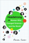 Headstrong: 52 Women Who Changed Science-and the World By Rachel Swaby Cover Image