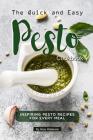 The Quick and Easy Pesto Cookbook: Inspiring Pesto Recipes for Every Meal Cover Image