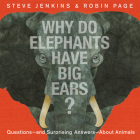 Why Do Elephants Have Big Ears?: Questions — and Surprising Answers — About Animals By Steve Jenkins, Robin Page Cover Image