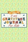 The 3 Minute Gratitude Journal for Kids: A Journal to Teach Children to Practice Gratitude and Mindfulness, Gratitude Journal For Kids By Mmngratitude Publishing Cover Image