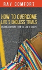 How to Overcome Life's Endless Trials: Valuable Lessons from the Life of Joseph By Ray Comfort Cover Image