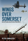 Wings Over Somerset: Aircraft Crashes since the End of World War II By Peter Forrester Cover Image