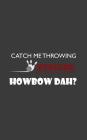 Catch Me Throwing Strikes Howbow Dah: Catch Me Throwing Strikes Howbow Dah? Funny Retro Bowling Notebook - Bowler Doodle Diary Book Gift Idea For Team By Ca Catch Me Throwing Strikes Howbow Dah Cover Image