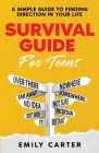 Survival Guide for Teens: A Simple Guide to Self-Discovery, Social Skills, Money Management and All the Most Essential Life Skills You Need to L By Emily Carter Cover Image