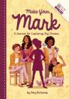 Make Your Mark: A Journal for Capturing Big Dreams By Amy Richards Cover Image