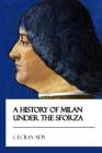 A History of Milan Under the Sforza [Didactic Press Paperbacks] By Cecilia Ady Cover Image